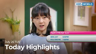 (Today Highlights) July 25 TUE : Apple of My Eye and more | KBS WORLD TV