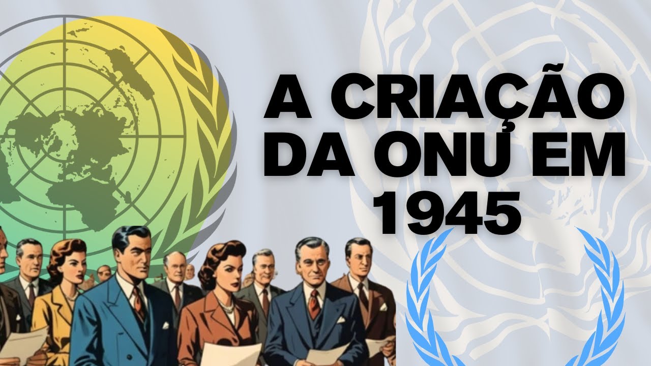 A criação da ONU em 1945: Paz Mundial e a Carta das Nações Unidas ...