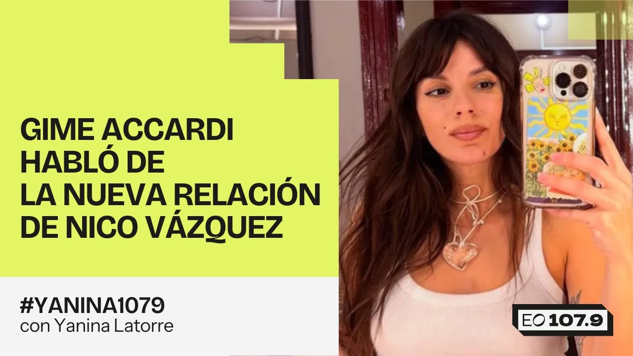 Gime Accardi habló de la nueva relación de Nico Vázquez | 
