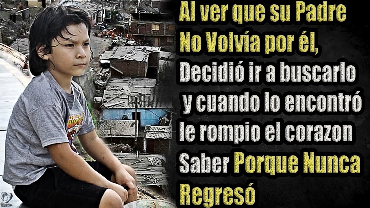 Al ver que su Padre no volvia por el, Fué a buscarlo, lo encontró y Supo porque nunca regresó...