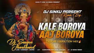 KALE BOROYA AAJ BOROYA || GANESH PUJA SPECIAL MIX🔥 ||TAPORI VIBRATION MIX || DJ SARZEN SETUP SONG 
