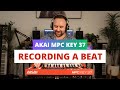 Akai mpc key 37  beginners guide to recording a beat