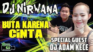 DJ Adam Kece With OT Nirwana ❗ - Buta Karena Cinta