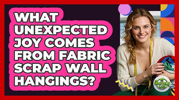 What Unexpected Joy Comes From Fabric Scrap Wall Hangings? - The Upcycle Lab