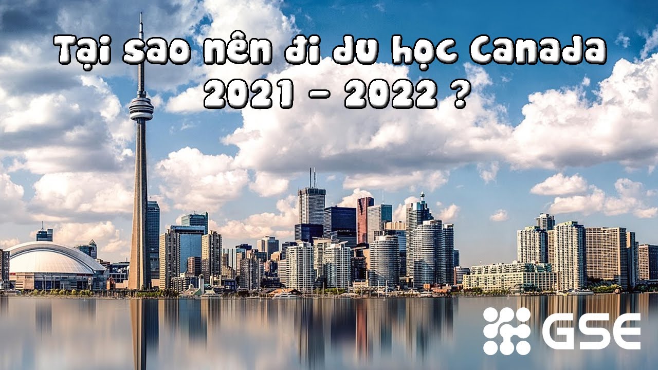 Đi du học canada | Tại sao nên đi du học Canada 2021 – 2022 ?