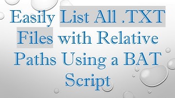 Easily List All .TXT Files with Relative Paths Using a BAT Script