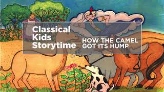YourClassical Storytime: How the Camel Got Its Hump