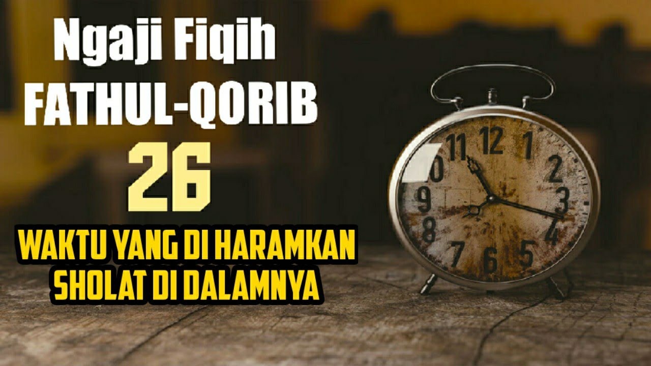 Ngaji Fiqih Fathul-Qorib 26 Waktu Yg di Haramkan Sholat di Dalamnya
