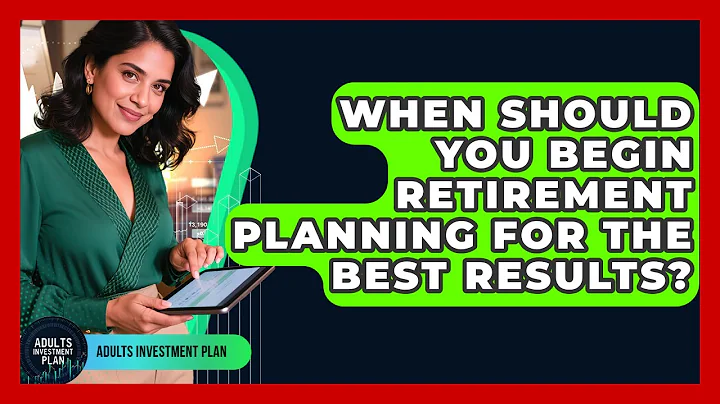 When Should You Begin Retirement Planning for the Best Results? | Adults Investment Plan News