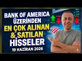 Bank of America Üzerinden En Çok Alınan ve Satılan Hisseler 19 Haziran 2026