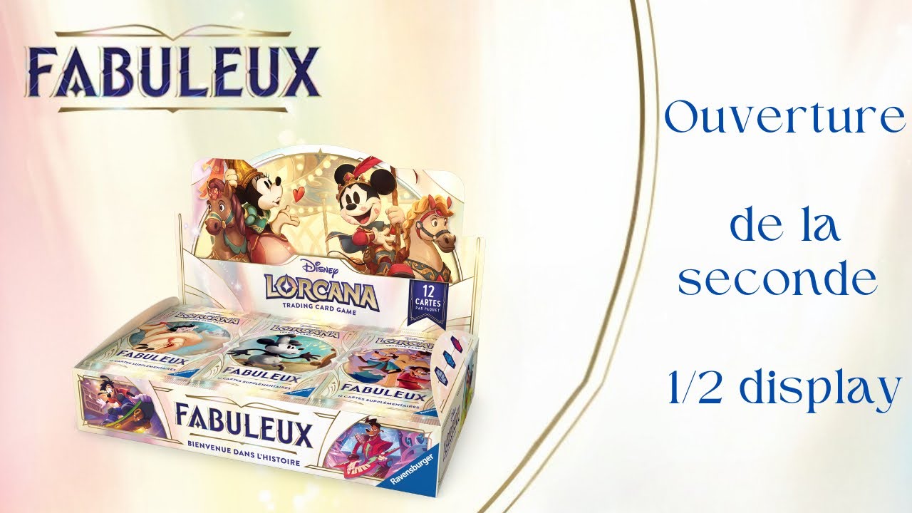 Ouverture de la 2ᵉ moitié du display Fabuleux – 12 boosters Lorcana