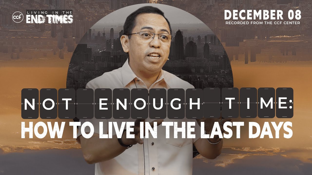 NOT ENOUGH TIME: How to Live in the Last Days | Bong Saquing | December 8, 2024