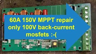 repair a 60A MPPT: warning, no 150V but only 100V max PV !!!