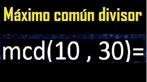 mcd 10 y 30 , maximo comun divisor , como se halla , ejemplos