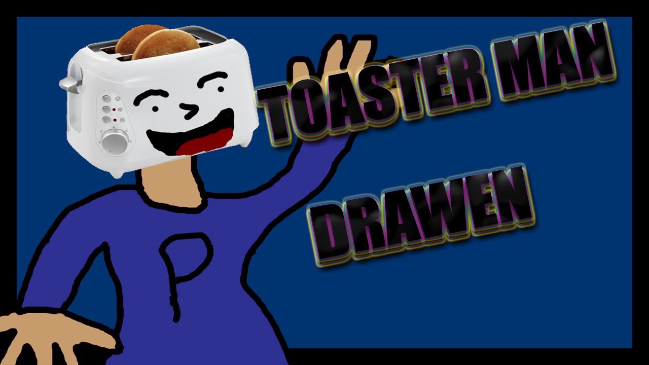 Toaster Man Drawen YouTube