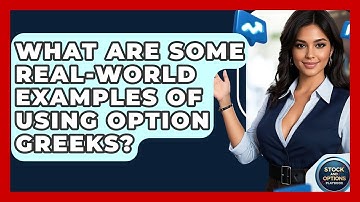 What Are Some Real-world Examples Of Using Option Greeks? - Stock and Options Playbook