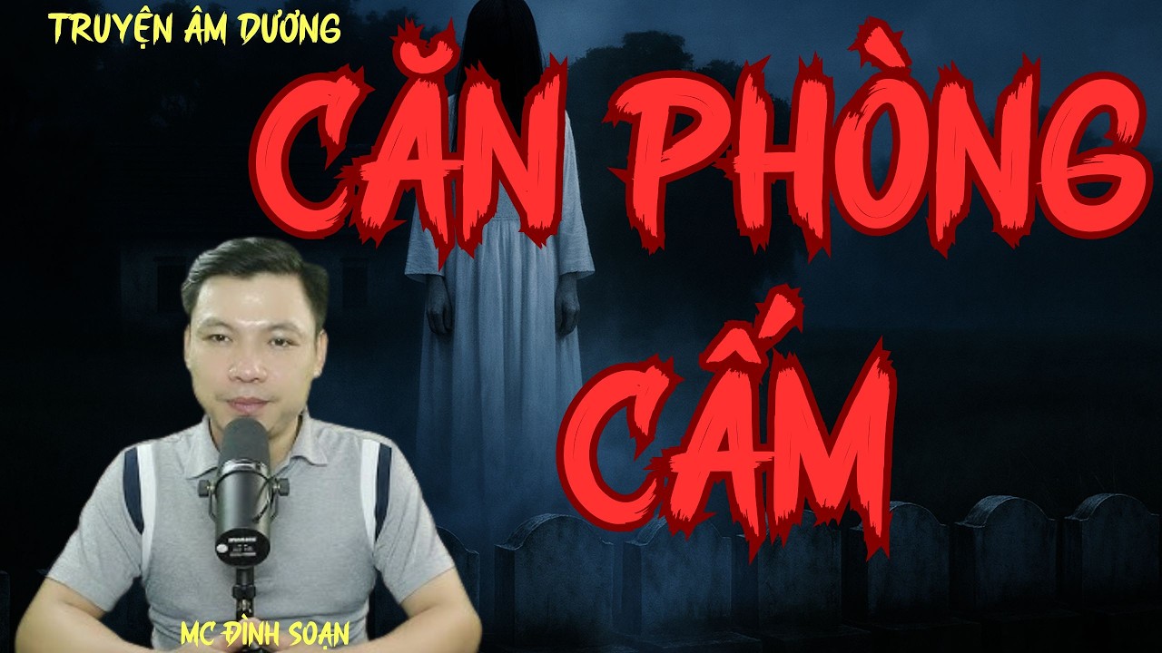 TRUYỆN ÂM DƯƠNG : CĂN PHÒNG CẤM  :| MC ĐÌNH SOẠN DIỄN ĐỌC