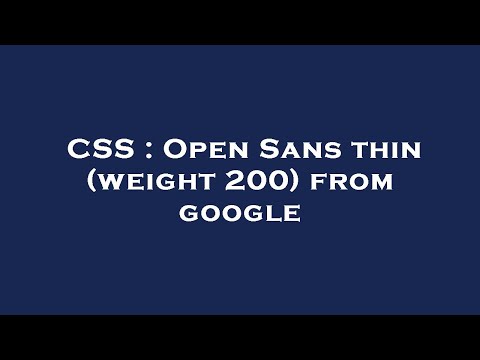 CSS : Open Sans thin (weight 200) from google
