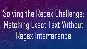 Solving the Regex Challenge: Matching Exact Text Without Regex Interference