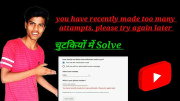 you have recently made too many attampts. please try again later/ channel varify kaise kare