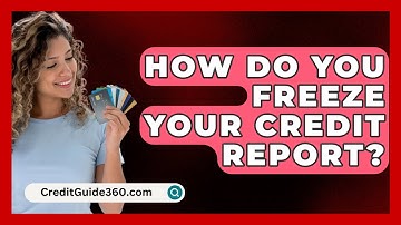 How Do You Freeze Your Credit Report? - CreditGuide360.com