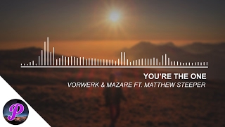 Vorwerk & Mazare Ft Matthew Steeper - You're The One (Original Audio)