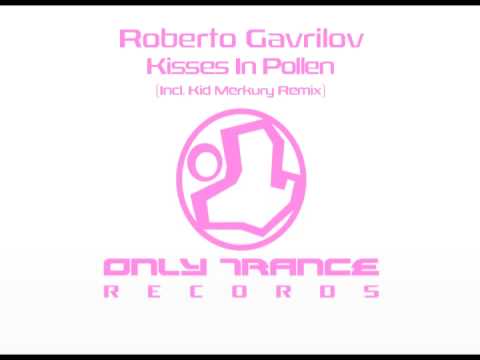 Roberto Gavrilov - Kisses In Pollen (Kid Merkury Remix)