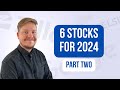 Six stocks for 2024 part two