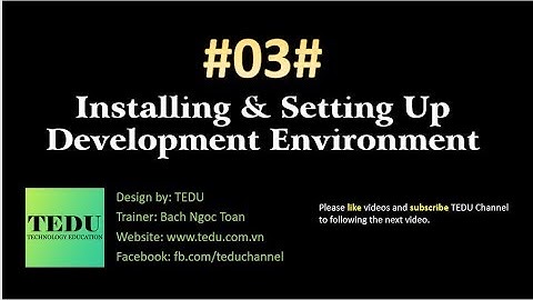 #3: Cài đặt và cấu hình môi trường phát triển | Setup and configure development environment | TEDU