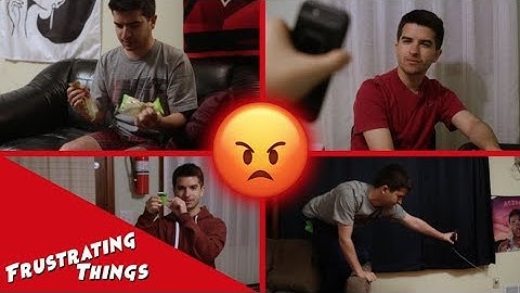 FRUSTRATING THINGS