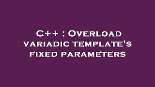 C++ : Overload variadic template's fixed parameters