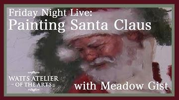 Watts Atelier Friday Night Live: Painting Santa, with Meadow Gist