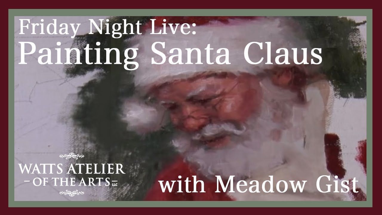 Watts Atelier Friday Night Live: Painting Santa, with Meadow Gist