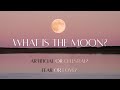 What is the Moon? | Artificial or Celestial? | Do we fear it or love it? | Original Divine Blueprint