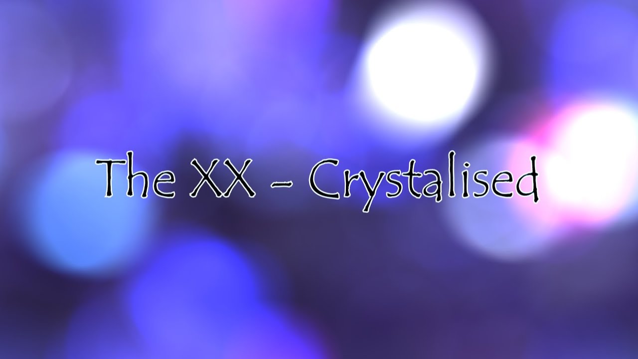The XX - Crystalised (Lyric Video) - YouTube