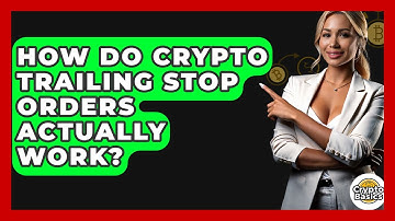 How Do Crypto Trailing Stop Orders Actually Work? - CryptoBasics360.com
