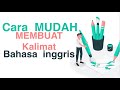 Cara Mudah Membuat Kalimat Dalam Bahasa Inggris