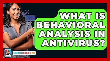 What Is Behavioral Analysis In Antivirus? - SearchEnginesHub.com