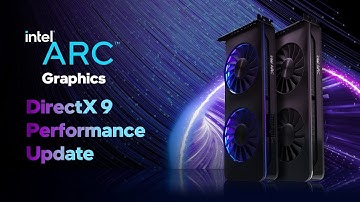 Intel Arc Graphics | DirectX 9 Performance Update