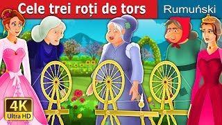 Cele trei roți de tors | The Three Spinners Story | Povesti pentru copii | @RomanianFairyTales