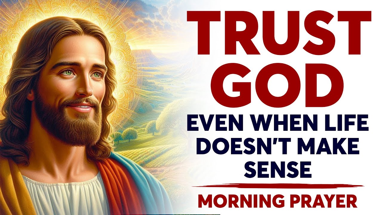 How To Trust God Even When Things Don’t Make Sense - YouTube