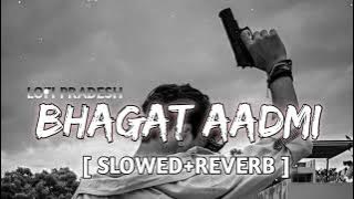 BHAGAT AADMI GANGSTER SONG [SLOW REV] LOFI MIX SONG || LOFI PRADESH ||
