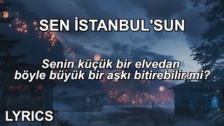 Senin küçük bir elvedan böyle büyük bir aşkı bitirebilir mi | Sen İstanbul'sun (Sözleri/Lyrics)