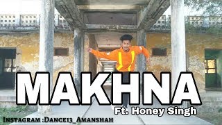 Yo Yo Honey Singh : Makhna | Neha kakkar, Singhsta,TDO |Bhusan Kumar Dance Cover By Aman Shah