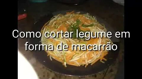 Como cortar espaguete de legumes?