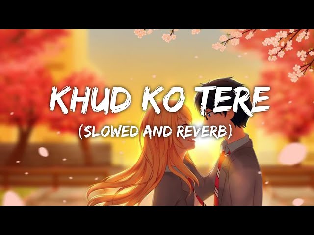 Khud Ko Tere ( Slowed and Reverb) | Mahalakshmi Iyer | KD Musix Prod. class=