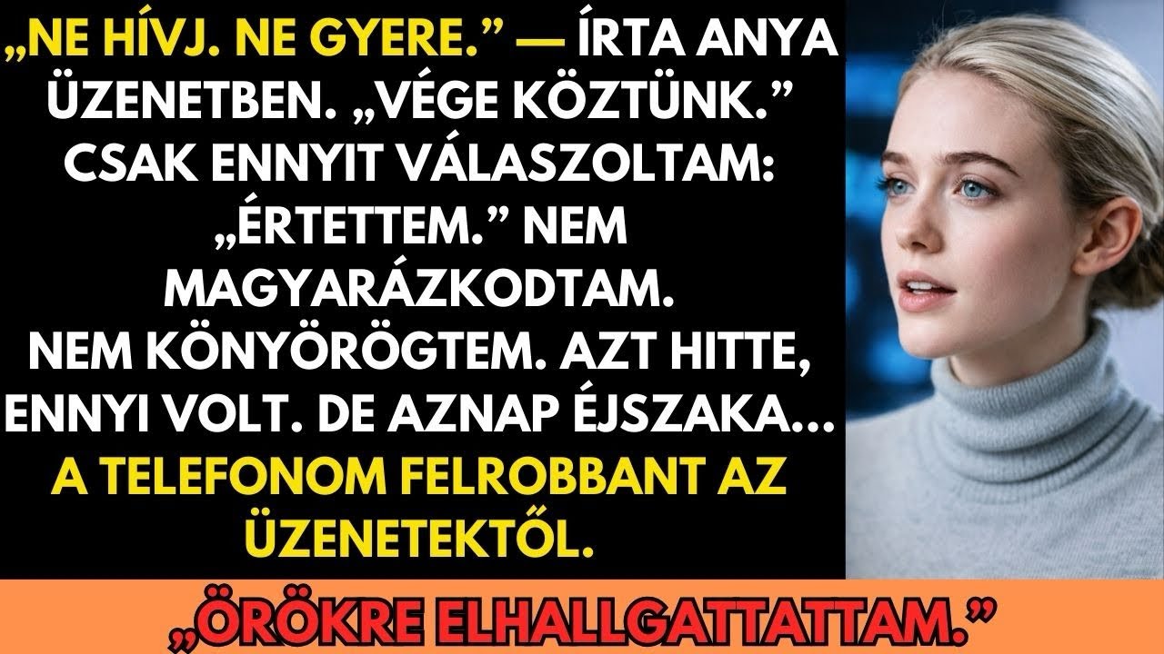 ANYA ÜZENT: „NE HÍVJ. NE GYERE.” ÉN VISSZAÍRTAM: „TELJESÍTEM A KÍVÁNSÁGOD.”