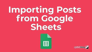 Quickblog | Importing blogs (from Google Sheets)
