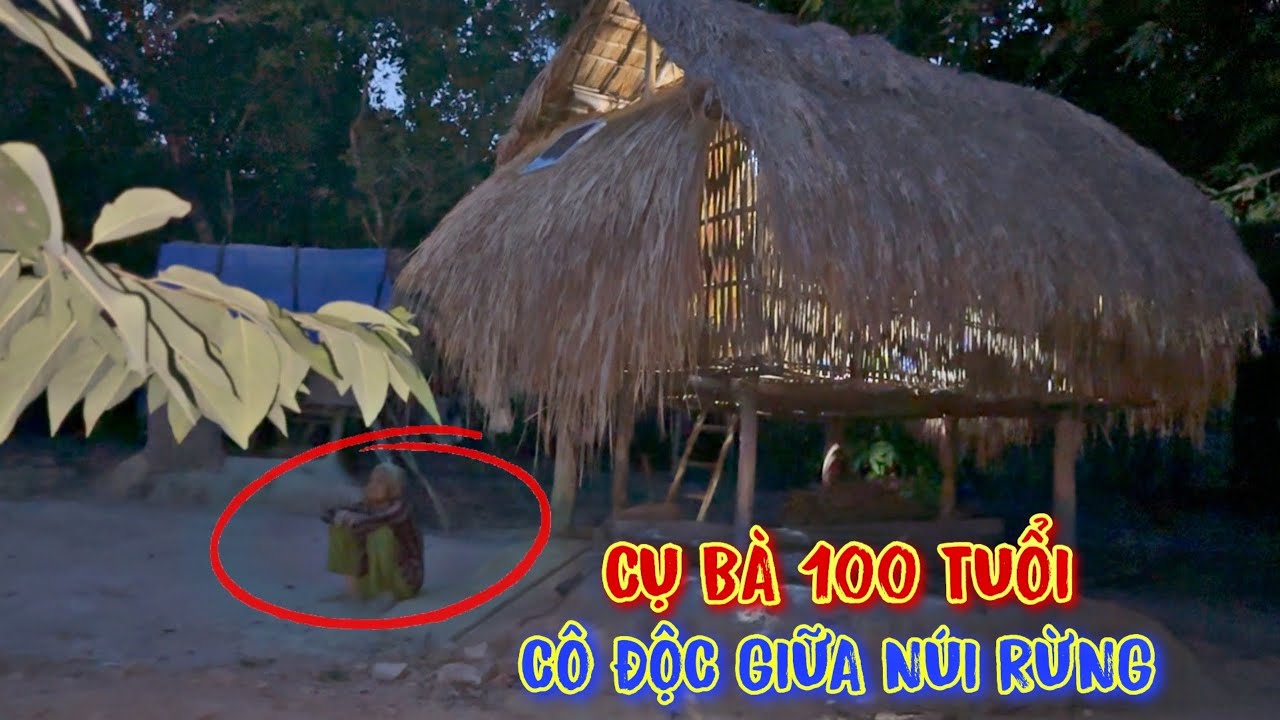 ĐÊM KHUYA cụ bà 100 tuổi, CÔ ĐỘC ngồi giữa ĐỒI NÚI hiu quạnh - tập 798
