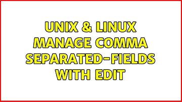 Unix & Linux: manage comma separated-fields with edit (2 Solutions!!)